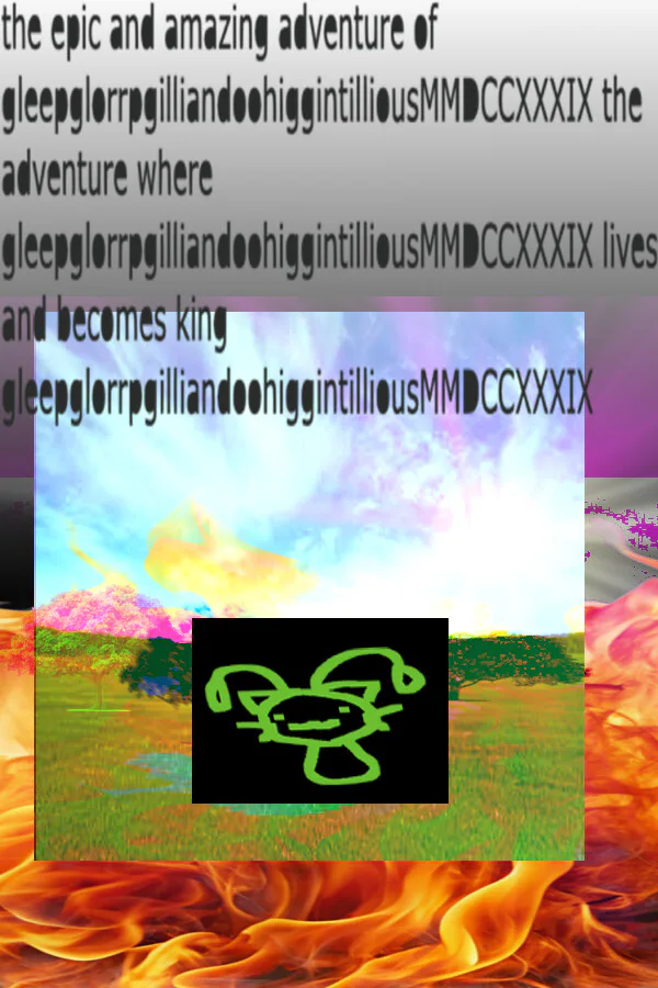Copertina di the epic and amazing adventure of gleepglorrpgilliandoohiggintilliousMMDCCXXXIX the adventure where gleepglorrpgilliandoohiggintilliousMMDCCXXXIX lives and becomes king gleepglorrpgilliandoohiggintilliousMMDCCXXXIX