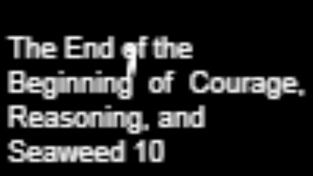 Copertina di The End of the Beginning of Courage, Reasoning, and Seaweed 10
