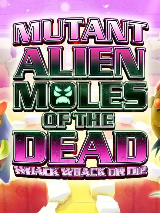 Copertina di Mutant Alien Moles of the Dead: Whack Whack or Die